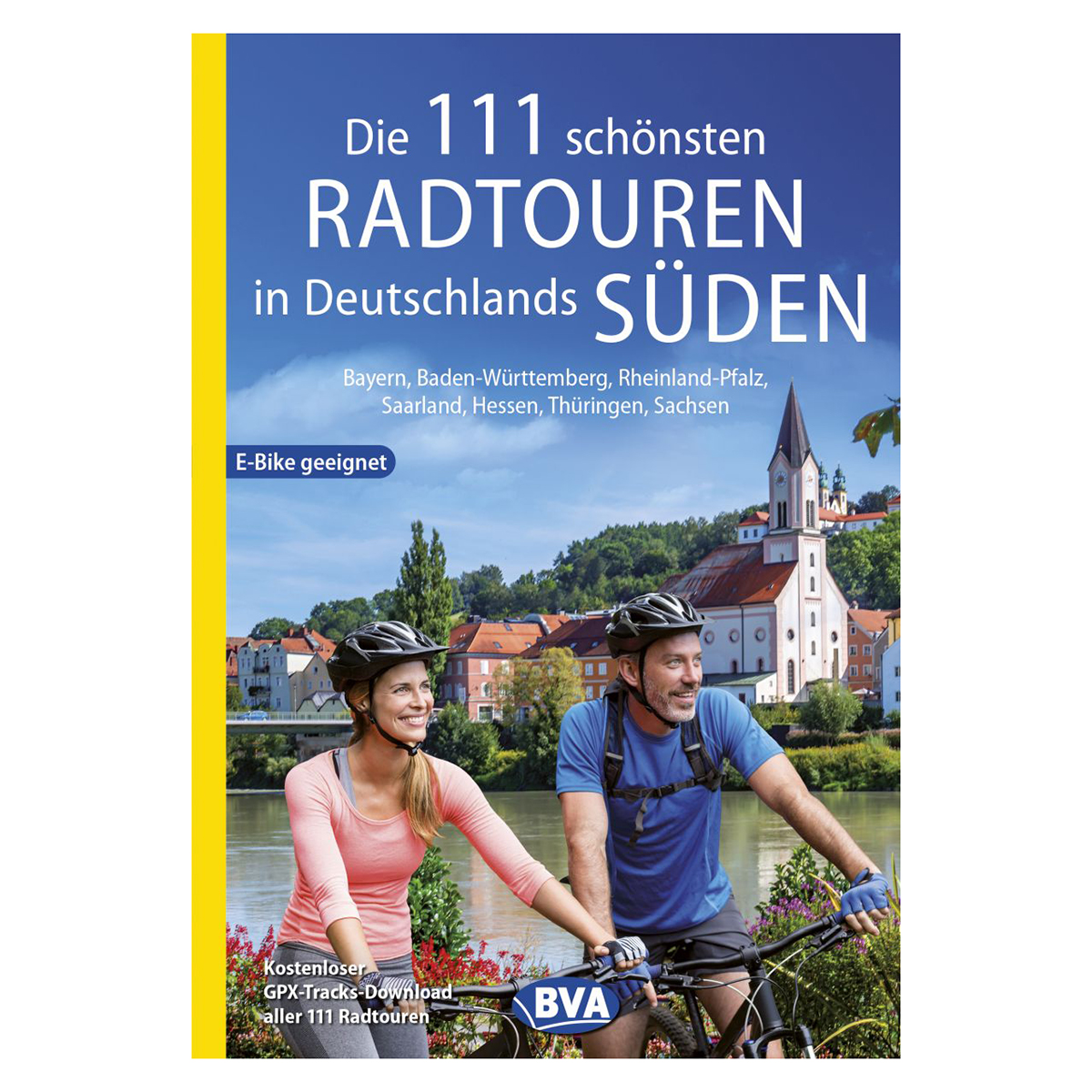 Die 111 schönsten Radtouren in Deutschlands Süden